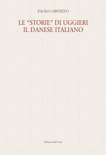 Le «storie» di Uggieri il danese italiano - Paolo Orvieto - Libro Edizioni dell'Orso 2021, Filologia e letterature italiane. Studi e testi | Libraccio.it