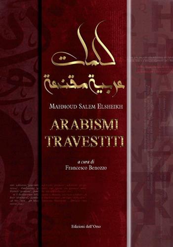 Arabismi travestiti. Ediz. italiana e araba - Mahmoud Salem Elsheikh - Libro Edizioni dell'Orso 2021, Fuori collana | Libraccio.it