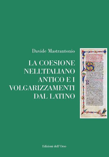 La coesione nell'italiano antico e i volgarizzamenti dal latino. Ediz. critica - Davide Mastrantonio - Libro Edizioni dell'Orso 2021, Gli argomenti umani | Libraccio.it