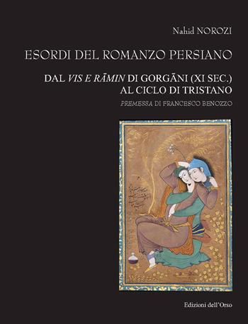 Esordi del romanzo persiano. Dal Vis e R?min di Gorg?ni (XI sec.) al ciclo di Tristano. Ediz. critica - Nahid Norozi - Libro Edizioni dell'Orso 2021 | Libraccio.it