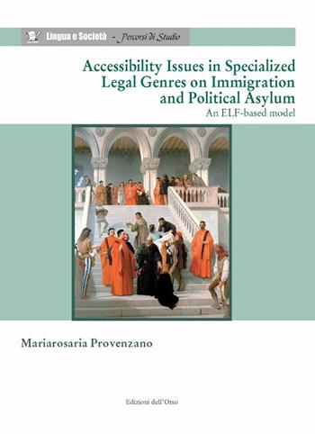 Accessibility issues in specialized legal genres on immigration and political asylum. An elf-based model - Mariarosaria Provenzano - Libro Edizioni dell'Orso 2021, Lingua e società. Percorsi di studio | Libraccio.it