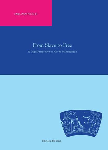 From slave to free. A legal perspective on greek manumission - Zanovello Sara - Libro Edizioni dell'Orso 2021, Classica philosophica et jiuridica | Libraccio.it