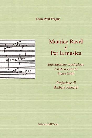 Maurice Ravel-Per la musica. Ediz. italiana e francese - Léon-Paul Fargue - Libro Edizioni dell'Orso 2021, Musica e letteratura | Libraccio.it