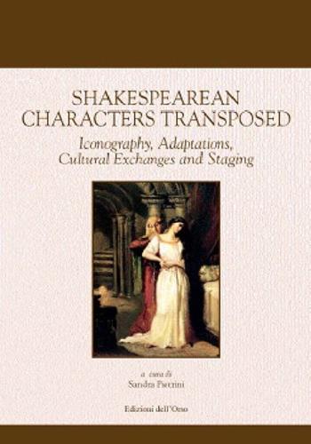 Shakespearean characters transposed. Iconography, adaptations, cultural exchanges and staging  - Libro Edizioni dell'Orso 2021, L'immaginario teatrale | Libraccio.it