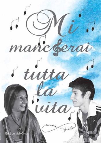 Mi mancherai tutta la vita - Emanuela Busato, Alessandro Tacchino - Libro Edizioni dell'Orso 2021, Strenne e guide | Libraccio.it