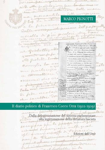 Il diario politico di Francesco Cocco Ortu (1922-1929). Dalla deligittimazione del sistema parlamentare alla legittimazione della dittatura fascista - Marco Pignotti - Libro Edizioni dell'Orso 2021 | Libraccio.it