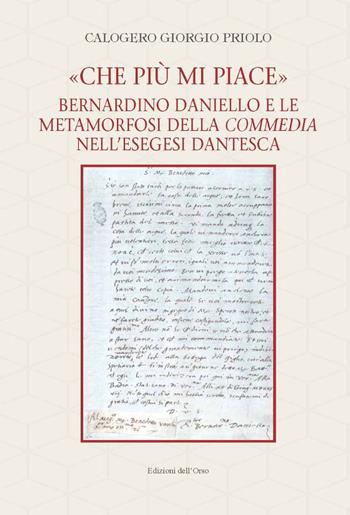 «Che più mi piace». Bernardino Daniello e le metamorfosi della commedia nell'esegesi dantesca. Ediz. critica - Calogero Giorgio Priolo - Libro Edizioni dell'Orso 2021, Filologia e letterature italiane. Studi e testi | Libraccio.it