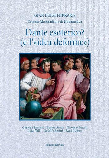 Dante esoterico? (e l'«idea deforme») - Gian Luigi Ferraris - Libro Edizioni dell'Orso 2021, Strenne e guide | Libraccio.it