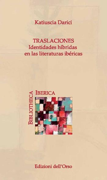 Traslaciones. Identidades híbridas en la literaturas ibéricas. Ediz. critica - Katiuscia Darici - Libro Edizioni dell'Orso 2021, Biblioteca iberica | Libraccio.it