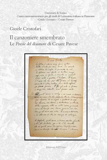 Il canzoniere smembrato. Le poesie del disamore di Cesare Pavese. Ediz. critica - Cristofari Gioele - Libro Edizioni dell'Orso 2021, Centro interuniversitario per gli studi di letteratura italiana in Piemonte «Guido Gozzano - Cesare | Libraccio.it