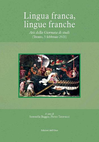 Lingua franca, lingue franche. Atti della giornata di studi (trento, 5 febbraio 2021). Ediz. critica  - Libro Edizioni dell'Orso 2021, Fuori collana | Libraccio.it