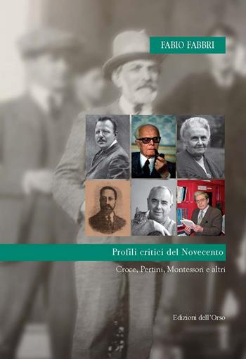 Profili critici del Novecento. Croce, Pertini, Montessori e altri - Fabio Fabbri - Libro Edizioni dell'Orso 2021, Ventunesimo secolo. Studi ricer. età contemp. | Libraccio.it