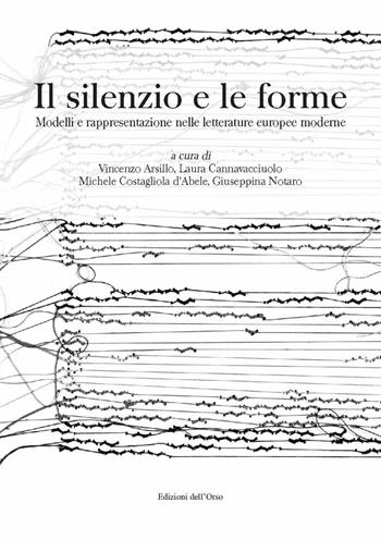 Il silenzio e le forme. Modelli e rappresentazione nelle letterature europee moderne. Ediz. italiana e spagnola  - Libro Edizioni dell'Orso 2021, Fuori collana | Libraccio.it