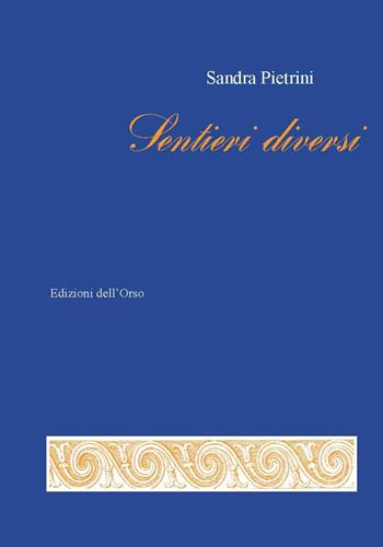 Sentieri diversi - Sandra Pietrini - Libro Edizioni dell'Orso 2021, La linea d'ombra. Poesia | Libraccio.it