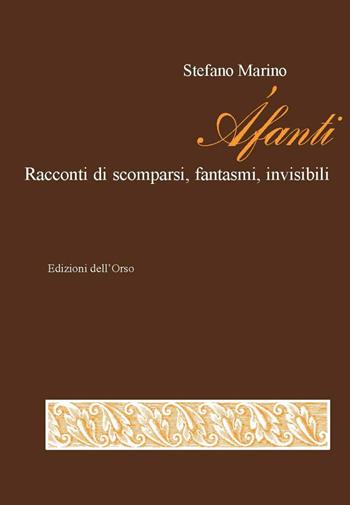 Áfanti. Racconti di scomparsi, fantasmi, invisibili - Stefano Marino - Libro Edizioni dell'Orso 2022 | Libraccio.it