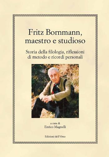 Fritz Bornmann, maestro e studioso. Storia della filologia, riflessioni di metodo e ricordi personali  - Libro Edizioni dell'Orso 2021, Hellenica | Libraccio.it