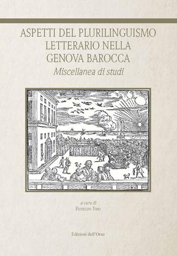 Aspetti del plurilinguismo letterario nella Genova barocca. Miscellanea di studi  - Libro Edizioni dell'Orso 2022 | Libraccio.it
