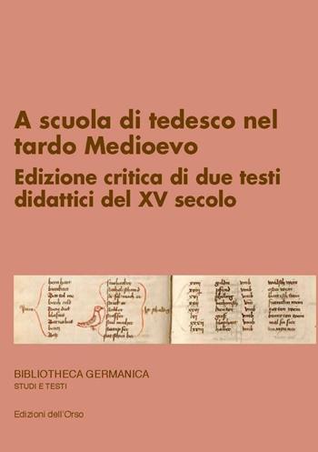 A scuola di tedesco nel tardo Medioevo. Edizione critica di due testi didattici del XV secolo. Ediz. critica  - Libro Edizioni dell'Orso 2022, Bibliotheca germanica. Studi e testi | Libraccio.it