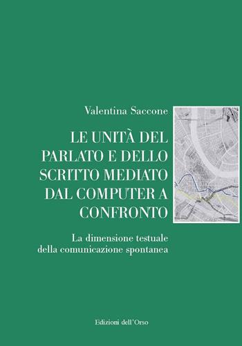Le unità del parlato e dello scritto mediato dal computer a confronto. La dimensione testuale della comunicazione spontanea. Ediz. critica - Saccone Valentina - Libro Edizioni dell'Orso 2022, Gli argomenti umani | Libraccio.it