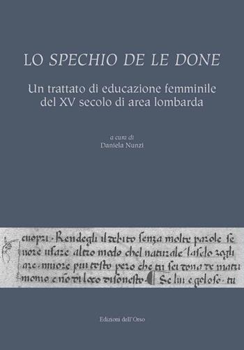 Lo spechio de le done. Un trattato di educazione femminile del XV secolo di area lombarda. Ediz. critica  - Libro Edizioni dell'Orso 2022, I libri del cavaliere errante | Libraccio.it