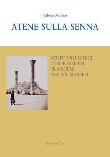 Atene sulla Senna. Scrittori greci d'espressione francese nel XX secolo. Ediz. italiana e francese - Marino Valeria - Libro Edizioni dell'Orso 2022, Ateliers. Studi e ricerche di letteratura di lingua francese | Libraccio.it
