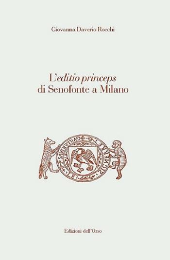 L' editio princeps di Senofonte a Milano. Ediz. critica - Giovanna Daverio Rocchi - Libro Edizioni dell'Orso 2022, Fuori collana | Libraccio.it