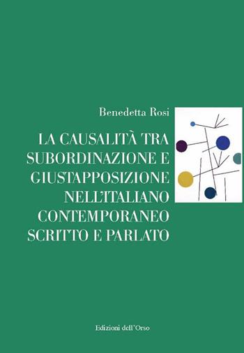 La causalità tra subordinazione e giustapposizione nell'italiano contemporaneo scritto e parlato - Rosi Benedetta - Libro Edizioni dell'Orso 2022 | Libraccio.it