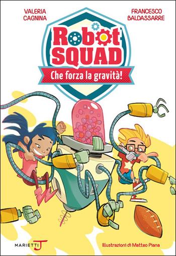 Che forza la gravità! - Valeria Cagnina, Francesco Baldassare - Libro Marietti Junior 2021, Robot Squad | Libraccio.it