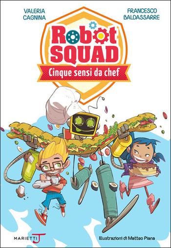 Cinque sensi da chef - Valeria Cagnina, Francesco Baldassarre - Libro Marietti Junior 2021, Robot Squad | Libraccio.it