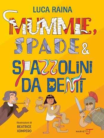 Mummie, spade e spazzolini da denti. Viaggio nel tempo in 20 oggetti + 1 - Luca Raina - Libro Marietti Junior 2022 | Libraccio.it