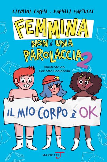 Femmina non è una parolaccia. Vol. 2: mio corpo è ok, Il. - Carolina Capria, Mariella Martucci - Libro Marietti Junior 2022 | Libraccio.it