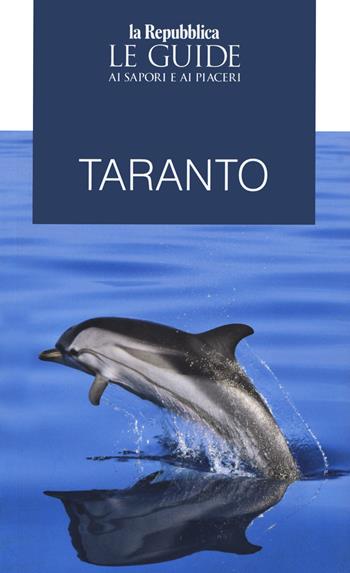 Taranto. Guida ai sapori e piaceri  - Libro Gedi (Gruppo Editoriale) 2020, Le Guide di Repubblica | Libraccio.it