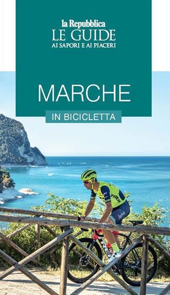 Marche in bicicletta  - Libro Gedi (Gruppo Editoriale) 2020, Le Guide di Repubblica | Libraccio.it