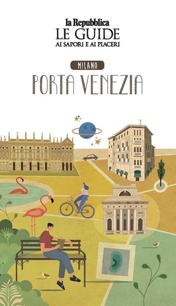 Quartiere Italia. Milano Porta Venezia. Le guide ai sapori e ai piaceri  - Libro Gedi (Gruppo Editoriale) 2020, Le Guide di Repubblica | Libraccio.it