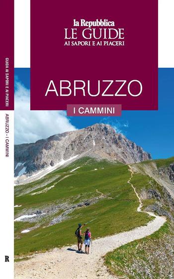 Abruzzo. I cammini  - Libro Gedi (Gruppo Editoriale) 2020, Le Guide di Repubblica | Libraccio.it