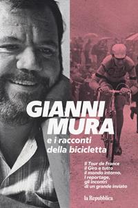 Gianni Mura e i racconti della bicicletta - Gianni Mura - Libro Gedi (Gruppo Editoriale) 2021 | Libraccio.it