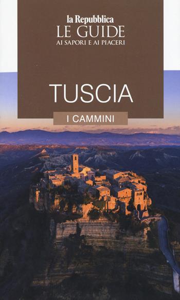 Tuscia. I cammini. Le guide ai sapori e ai piaceri  - Libro Gedi (Gruppo Editoriale) 2021, Le Guide di Repubblica | Libraccio.it