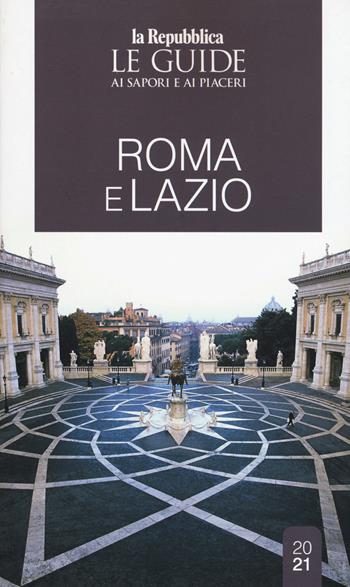 Roma e Lazio. Le guide ai sapori e ai piaceri  - Libro Gedi (Gruppo Editoriale) 2021, Le Guide di Repubblica | Libraccio.it