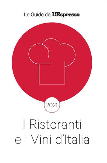 I ristoranti e i vini d'Italia 2021  - Libro Gedi (Gruppo Editoriale) 2021, Le guide de L'Espresso | Libraccio.it