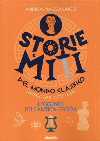 Leggende dell'antica Grecia. Storie e miti del mondo classico - Andrea Marcolongo, Eloisa Guarracino - Libro Gedi (Gruppo Editoriale) 2021 | Libraccio.it