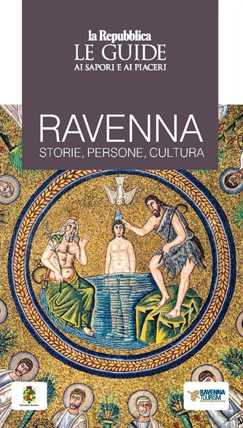 Ravenna. Storie, persone, cultura. Le guide ai sapori e ai piaceri  - Libro Gedi (Gruppo Editoriale) 2022, Le Guide di Repubblica | Libraccio.it