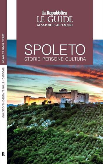 Spoleto. Storie, persone, cultura. Le guide ai sapori e ai piaceri  - Libro Gedi (Gruppo Editoriale) 2022, Le Guide di Repubblica | Libraccio.it