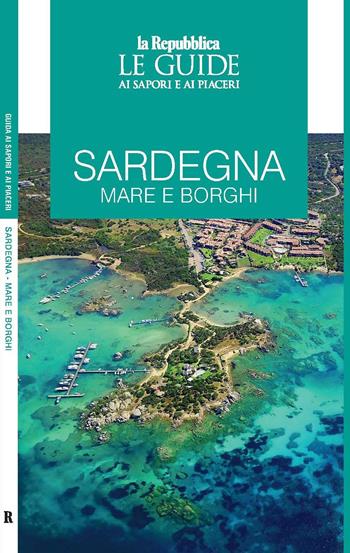 Sardegna. Mare e borghi. Le guide ai sapori e ai piaceri  - Libro Gedi (Gruppo Editoriale) 2022, Le Guide di Repubblica | Libraccio.it