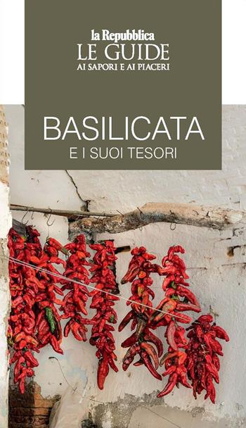 Basilicata e i suoi tesori. Le guide ai sapori e ai piaceri  - Libro Gedi (Gruppo Editoriale) 2022, Le Guide di Repubblica | Libraccio.it