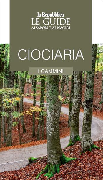 Ciociaria. I cammini. Le guide ai sapori e ai piaceri  - Libro Gedi (Gruppo Editoriale) 2023, Le Guide di Repubblica | Libraccio.it