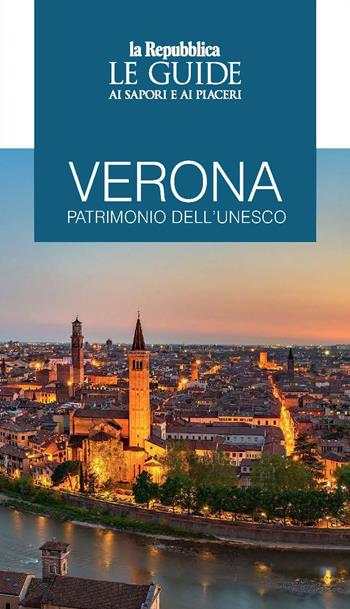 Verona patrimonio dell'Unesco. Le guide ai sapori e ai piaceri  - Libro Gedi (Gruppo Editoriale) 2023, Le Guide di Repubblica | Libraccio.it