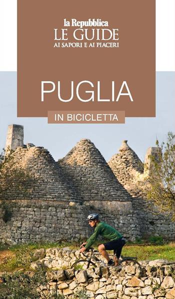 Puglia in bicicletta. Le guide ai sapori e piaceri  - Libro Gedi (Gruppo Editoriale) 2023, Le Guide di Repubblica | Libraccio.it
