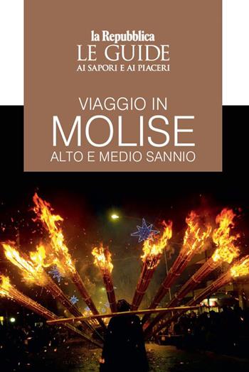 Viaggio in Molise. Alto e medio Sannio. Le guide ai sapori e ai piaceri  - Libro Gedi (Gruppo Editoriale) 2023, Le Guide di Repubblica | Libraccio.it