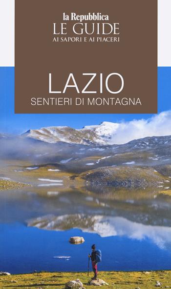 Guida Lazio. Sentieri di montagna  - Libro Gedi (Gruppo Editoriale) 2023, Le Guide di Repubblica | Libraccio.it