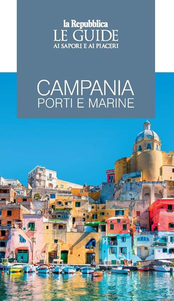 Campania. Porti e marine. Le guide ai sapori e ai piaceri  - Libro Gedi (Gruppo Editoriale) 2023, Le Guide di Repubblica | Libraccio.it